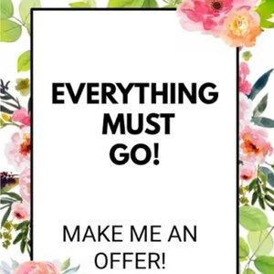 MAKE ME AN OFFER!                          Everything Must Go! Make me an offer!